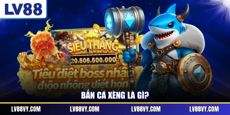Bắn cá Xèng là gì?