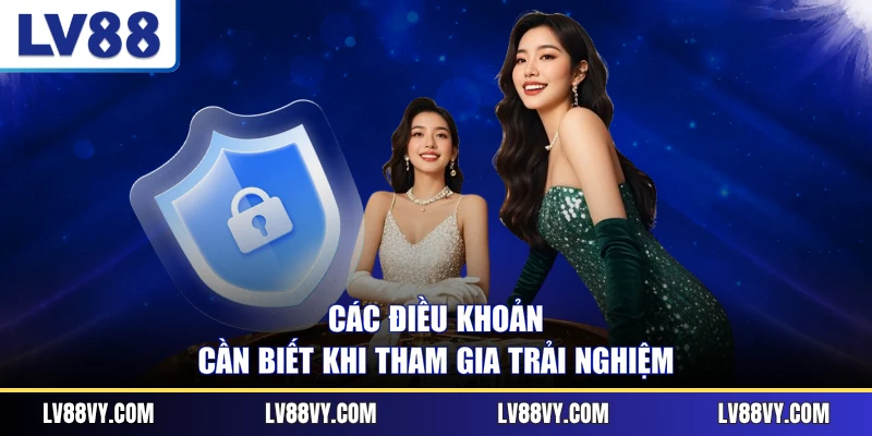 Các điều khoản cần biết khi tham gia trải nghiệm