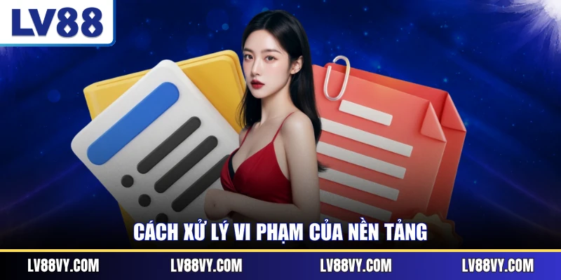 Cách xử lý vi phạm của nền tảng