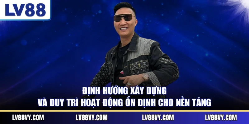 Định hướng xây dựng và duy trì hoạt động ổn định cho nền tảng