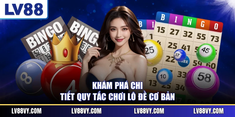 Khám phá chi tiết quy tắc chơi lô đề cơ bản