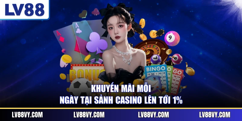 Khuyến mãi mỗi ngày tại sảnh casino lên tới 1%