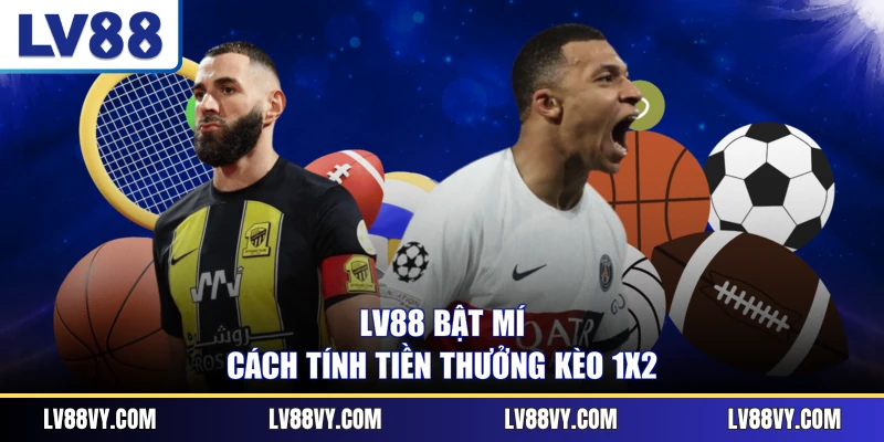 LV88 bật mí cách tính tiền thưởng kèo 1x2