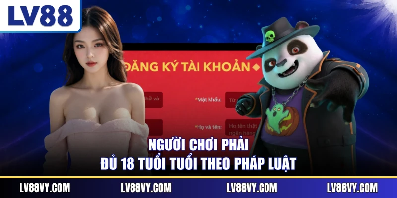 Người chơi phải đủ 18 tuổi tuổi theo pháp luật 