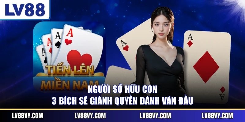 Người sở hữu con 3 bích sẽ giành quyền đánh ván đầu