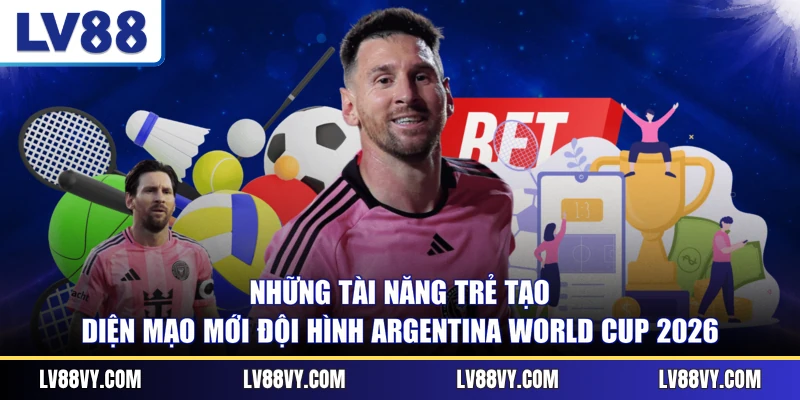 Những tài năng trẻ tạo diện mạo mới đội hình World Cup 2026