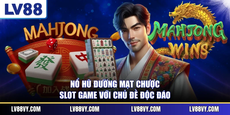 Nổ Hũ Đường Mạt Chược - Slot Game Với Chủ Đề Độc Đáo