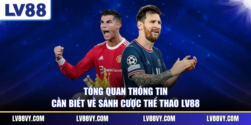 Tổng quan thông tin cần biết về sảnh cược thể thao LV88