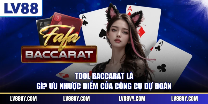 Tool Baccarat Là Gì? Ưu Nhược Điểm Của Công Cụ Dự Đoán